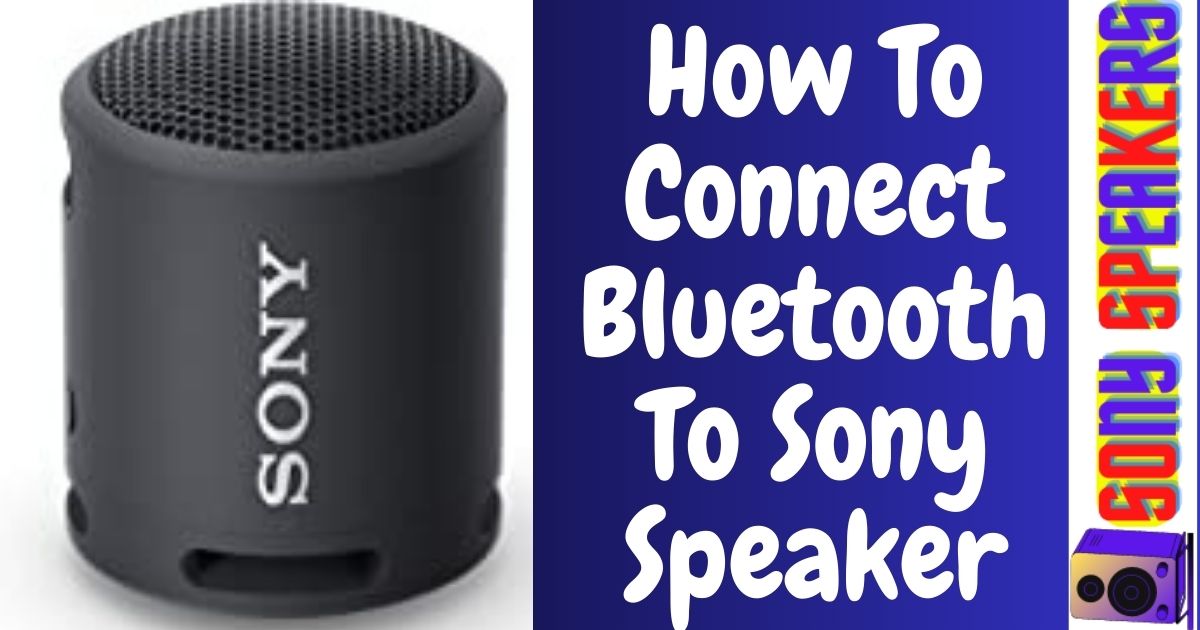 How To Connect Bluetooth To Sony Speaker